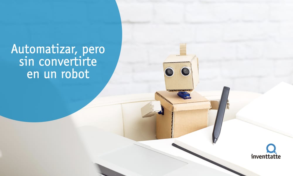 inventtatte automatizar pero sin convertire en un robot