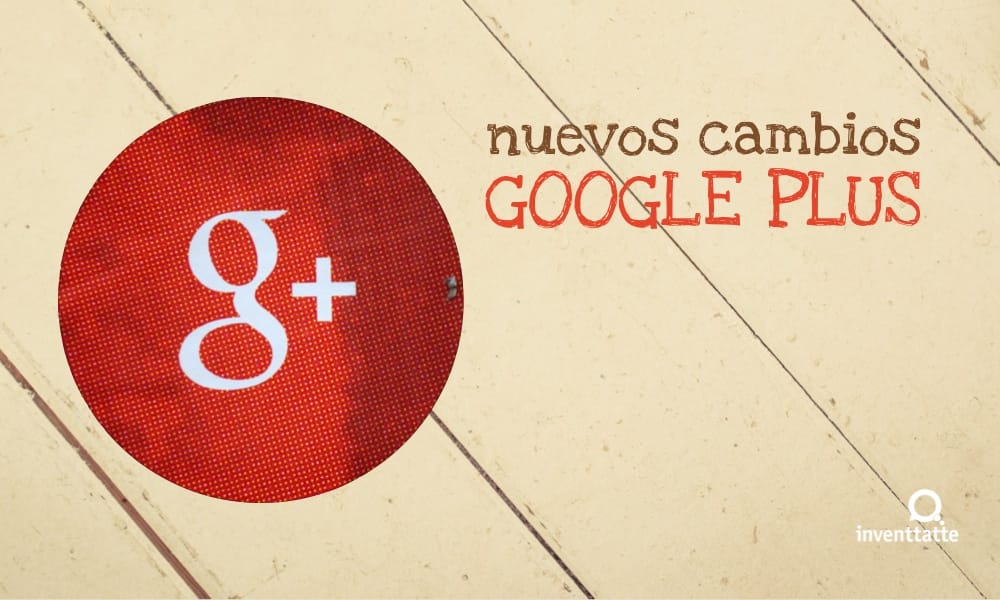 Nuevos cambios en Google Plus