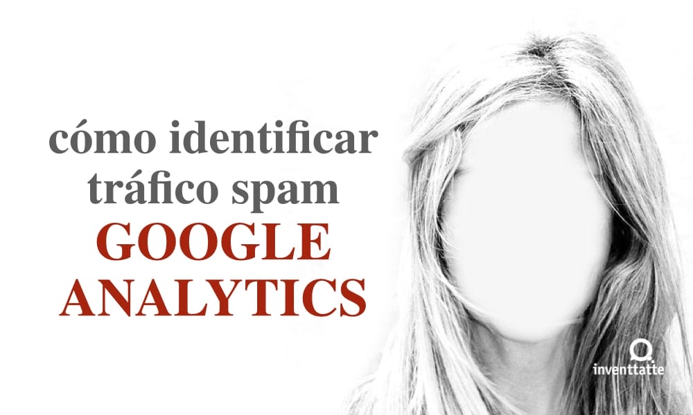 identificar trafico spam Google Analytics