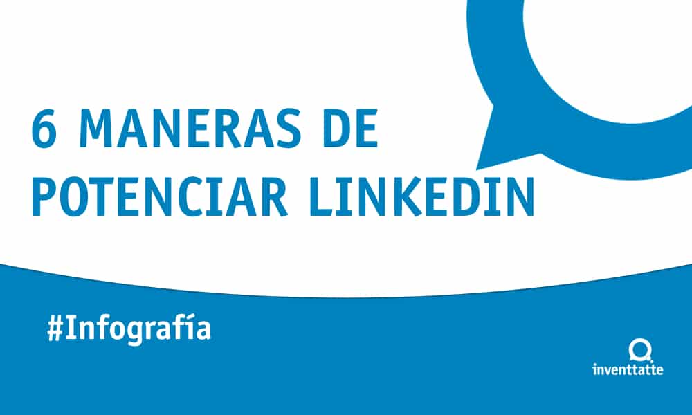 Infografía: 6 maneras de potenciar Linkedin