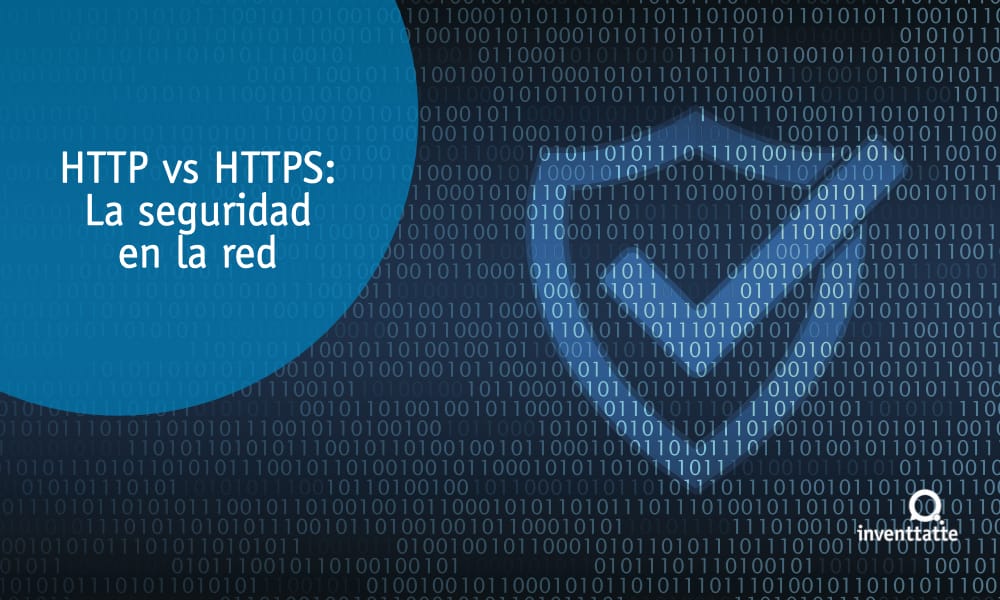 HTTP vs HTTPS la seguridad en la red inventtatte