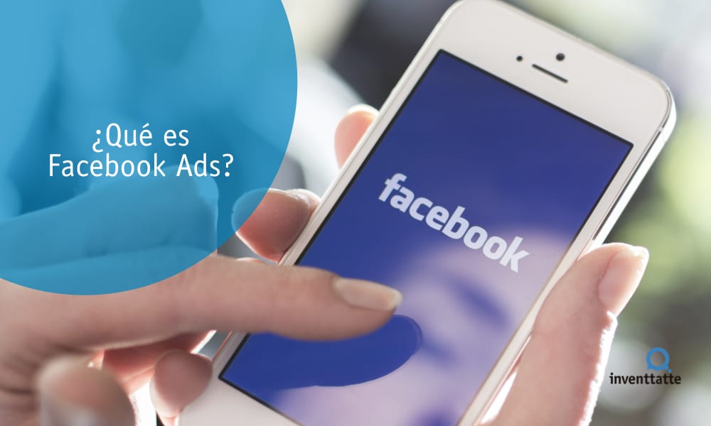 Facebook Ads ¿Cómo puede ayudar a tu negocio?