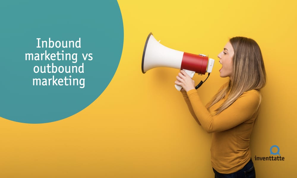 que es el inbound marketing diferencias entre inbound marketing vs outbound marketing inventtatte