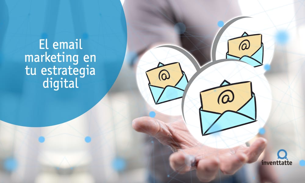 el email marketing en tu estrategia digital inventtatte