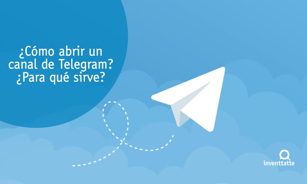 inventtatte - como abrir un canal de telegram para que sirve