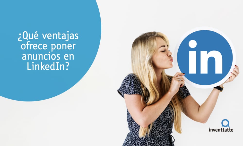 ¿Qué ventajas ofrece poner anuncios en LinkedIn?
